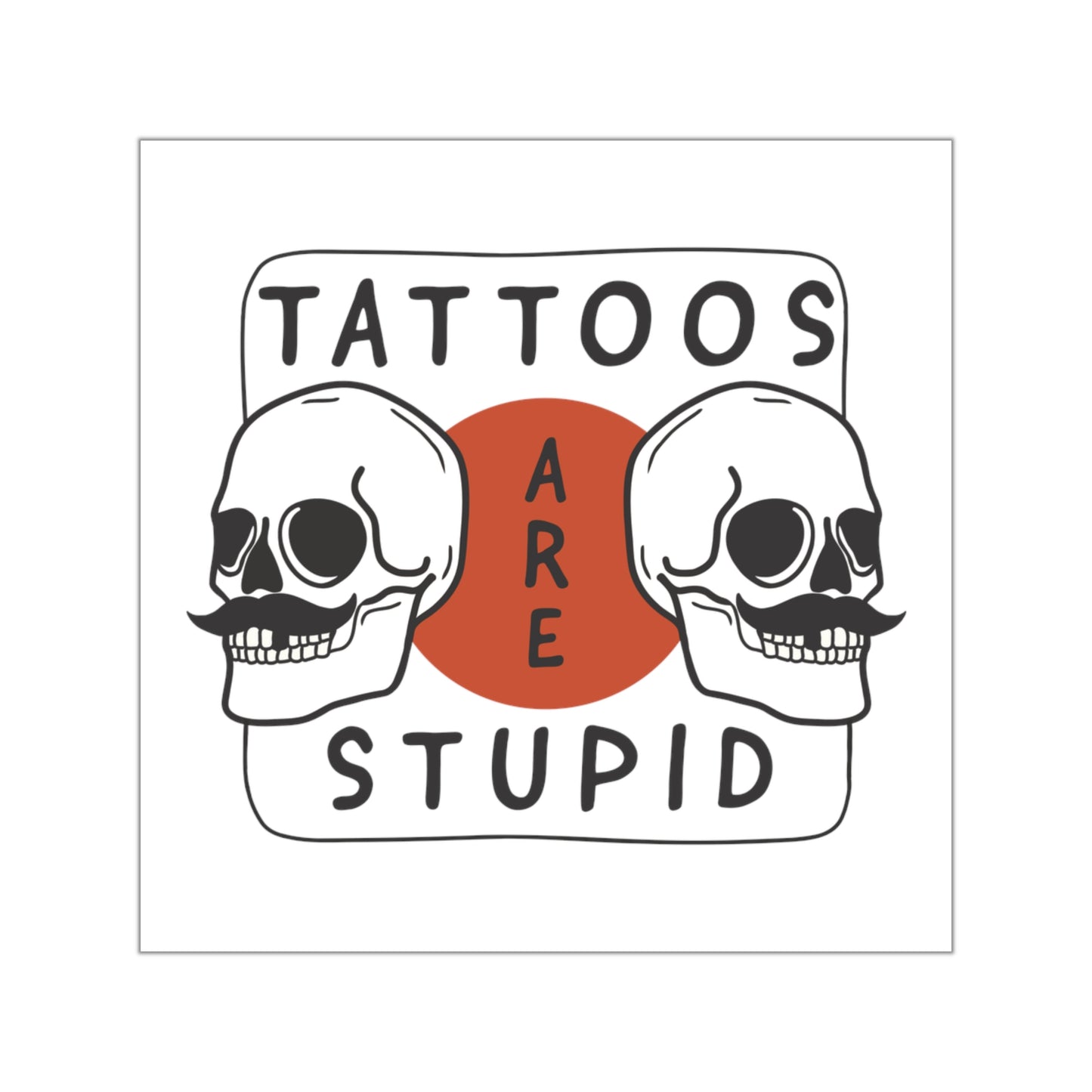 SPECIAL EDITION | Tattoos are stupid Sticker