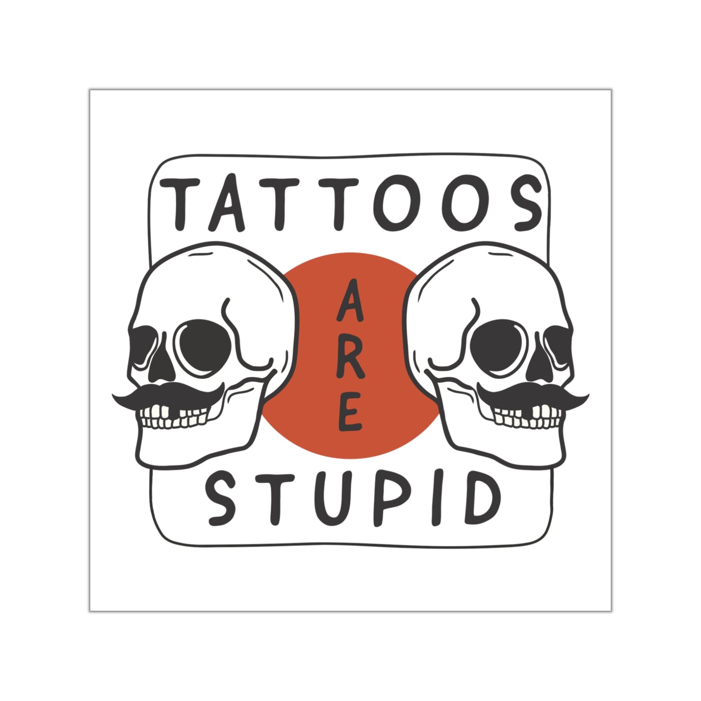 SPECIAL EDITION | Tattoos are stupid Sticker