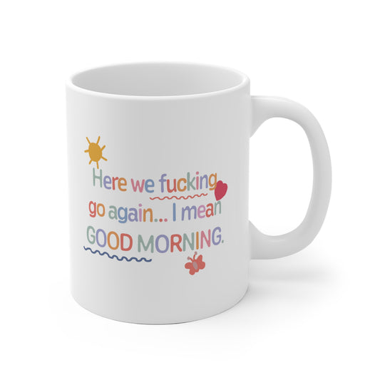 Here we fucking go again Ceramic Mug 11oz & 15 oz