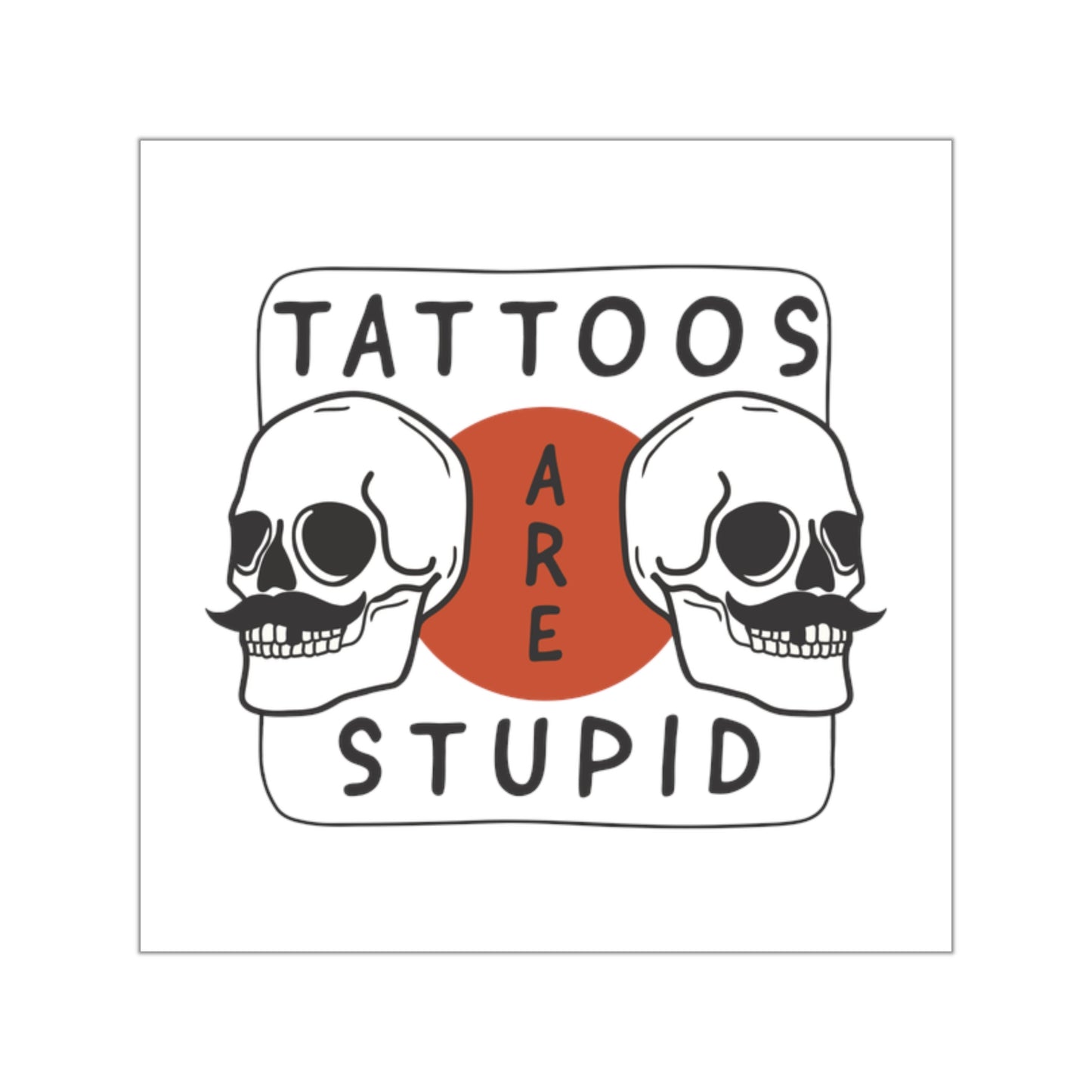 SPECIAL EDITION | Tattoos are stupid Sticker