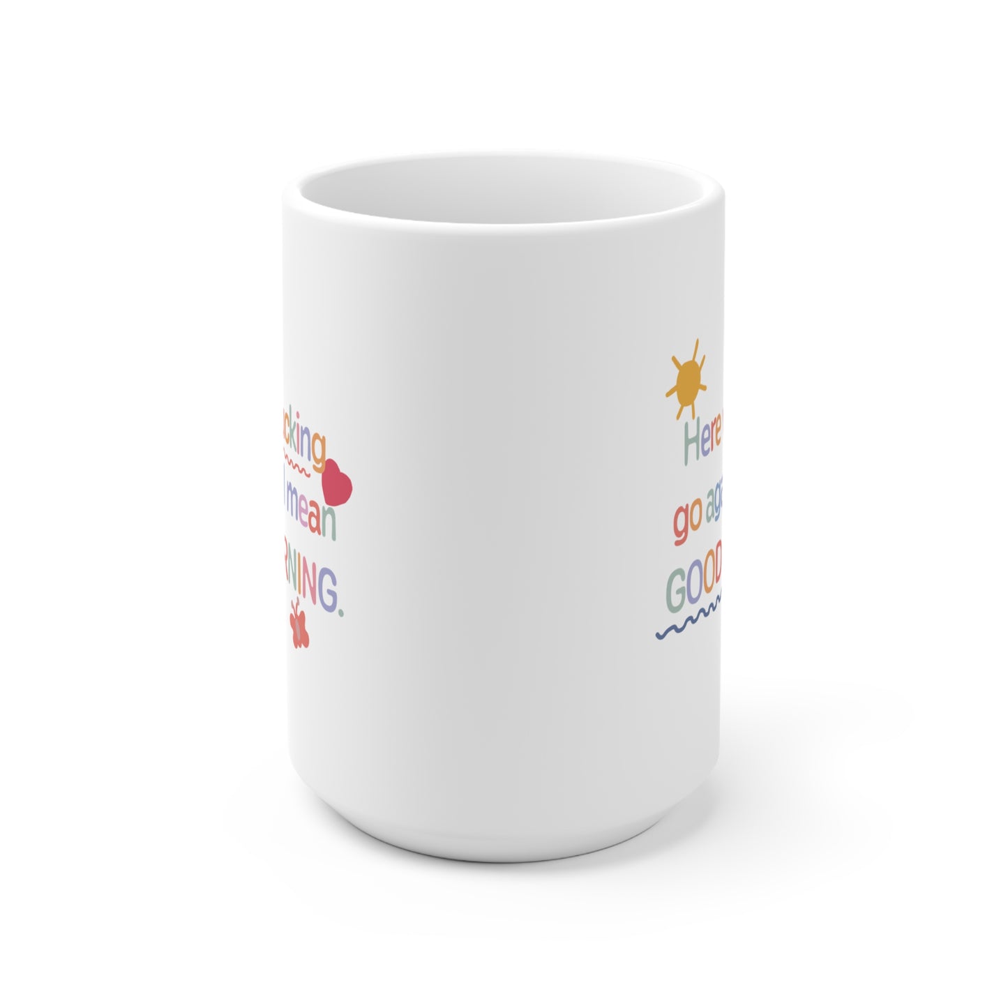 Here we fucking go again Ceramic Mug 11oz & 15 oz