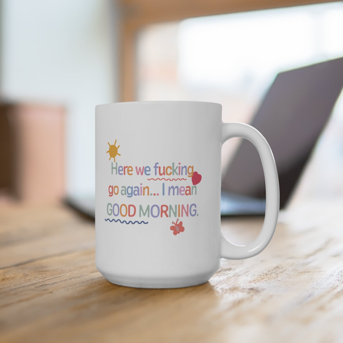 Here we fucking go again Ceramic Mug 11oz & 15 oz